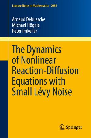 Cover of the book The Dynamics of Nonlinear Reaction-Diffusion Equations with Small Lévy Noise by 
