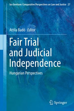 Cover of the book Fair Trial and Judicial Independence by M. Hadi Amini, S. S. Iyengar, Kianoosh G. Boroojeni
