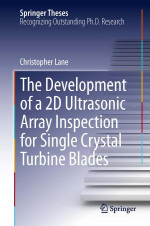 Cover of the book The Development of a 2D Ultrasonic Array Inspection for Single Crystal Turbine Blades by Tilman Butz