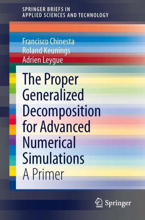 Cover of the book The Proper Generalized Decomposition for Advanced Numerical Simulations by Kota Naga Srinivasarao Batta, Indrajit Chakrabarti, Sumit Kumar Chatterjee
