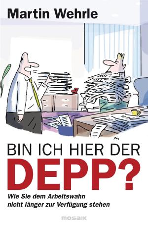 Cover of the book Bin ich hier der Depp? by Martin Wehrle