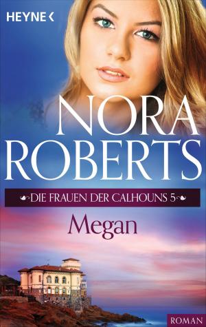 Cover of the book Die Frauen der Calhouns 5. Megan by Nora Roberts