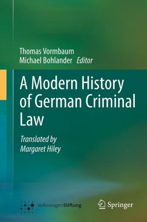 Cover of the book A Modern History of German Criminal Law by P.E. Peters, I.P. Arlart, Georg Bongartz, H. Bosmans, C. Catalano, J.F. Debatin, R.R. Edelman, L. Guhl, M. Hauser, R. Hausmann, G.P. Krestin, A. Laghi, G. Laub, J.S. Lewin, W.J. Manning, G. Marchal, P. Pavone, B. Siewert, P.van Hecke, R. Vosshenrich, P.A. Wielopolski, Guido Wilms