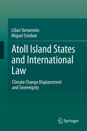 Cover of the book Atoll Island States and International Law by J. Whitwam, Anne Pringle Davies, E. Geller, E. Keeffe, D. Fleischer, A. Maynard, N. Davies, D. Poswillo