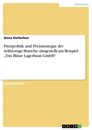 Cover of the book Preispolitik und Preisstrategie der Selfstorage Branche, dargestellt am Beispiel 'Das Blaue Lagerhaus GmbH' by Stephanie Scheck