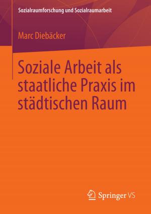 Cover of the book Soziale Arbeit als staatliche Praxis im städtischen Raum by Barbra Teater, Mark Baldwin