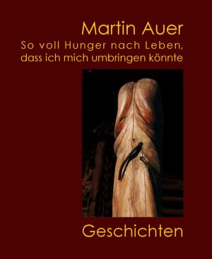 Cover of the book So voll Hunger nach Leben, dass ich mich umbringen könnte by Stjepan Maksimovic