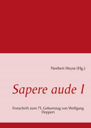 Cover of the book Sapere aude I by Kurt Tepperwein