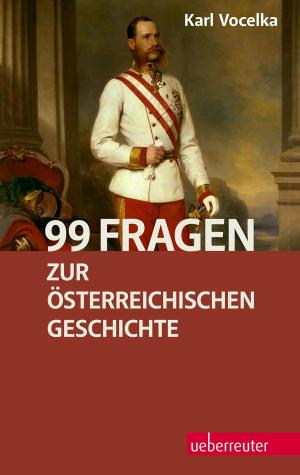 Cover of the book 99 Fragen zur österreichischen Geschichte by Karl Vocelka