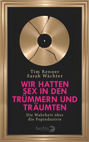Cover of the book Wir hatten Sex in den Trümmern und träumten by Christian Saehrendt