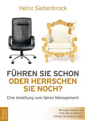 Cover of the book Führen Sie schon oder herrschen Sie noch? by Heinz-Werner Kubitza