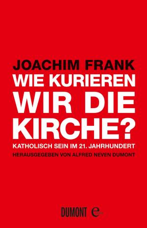 Cover of the book Wie kurieren wir die Kirche? by Gert Scobel