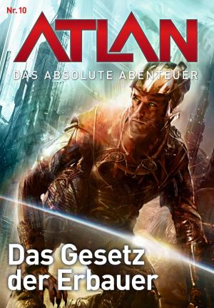 Book cover of Atlan - Das absolute Abenteuer 10: Das Gesetz der Erbauer
