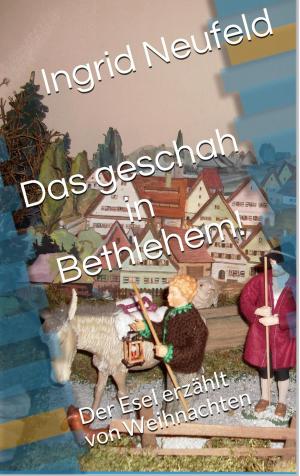 Cover of the book Das geschah in Bethlehem by Dennis Weiß