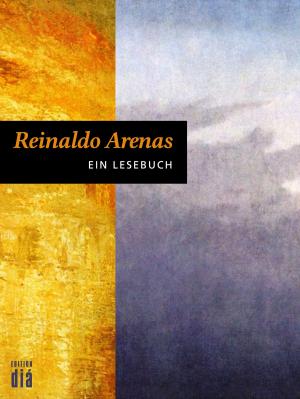 Cover of the book Reinaldo Arenas: Ein Lesebuch by Márcio Souza