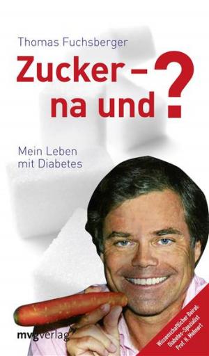 Cover of the book Zucker - na und? by Alexandra Reinwarth, Pro. Dr. med. Jeal Backe