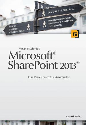 Cover of the book Microsoft® SharePoint 2013® by Vera Gebhardt, Gerhard M. Rieger, Jürgen Mottok, Christian Gießelbach