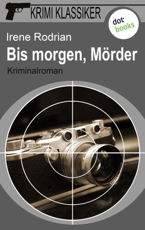 Cover of the book Krimi-Klassiker - Band 2: Bis morgen, Mörder by Annegrit Arens