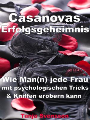 Cover of the book Casanovas Erfolgsgeheimnis – Wie Man(n) jede Frau mit psychologischen Tricks & Kniffen erobern kann by Claudia Pöhlmann
