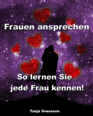 Cover of the book Frauen ansprechen - So lernen Sie jede Frau kennen! by Dr. Claudia Berger