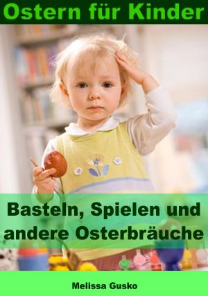 Cover of the book Ostern für Kinder - Basteln, Spielen und andere Osterbräuche by Ronald Jacobson