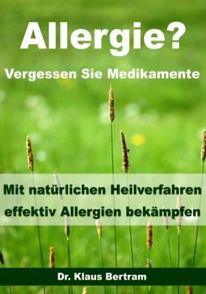 Cover of the book Allergie? Vergessen Sie Medikamente - Mit natürlichen Heilverfahren effektiv Allergien bekämpfen by Dipl. Psychologe Jens Seidel