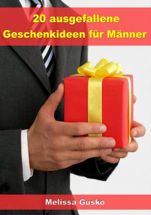 Cover of the book 20 ausgefallene Geschenke für Männer by Dr. Claudia Berger