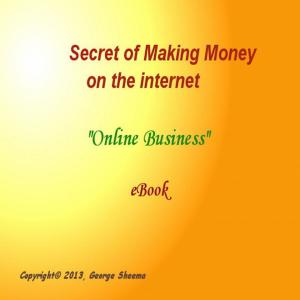 Cover of the book Secret of Making Money on the Internet by Shamez Kassam