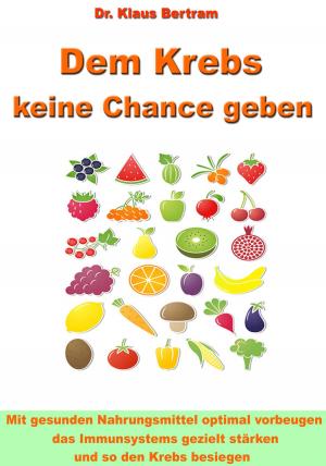 Cover of the book Dem Krebs keine Chance geben by Dr. Claudia Berger