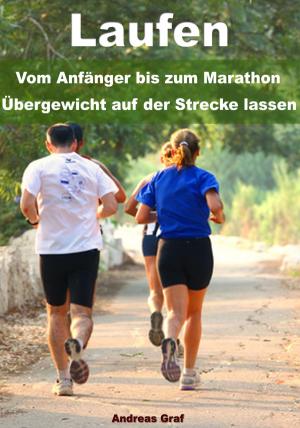 Cover of the book Laufen - Vom Anfänger bis zum Marathon - Übergewicht auf der Strecke lassen by Ulrich Meffert
