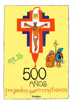 Cover of the book 500 años fregados pero cristianos (Colección Rius) by Javier Sicilia