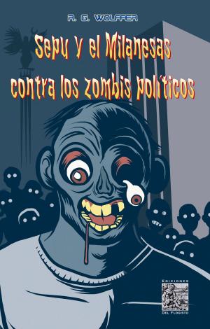 Cover of the book Sepu y el Milanesas contra los zombis políticos by Dan Burke