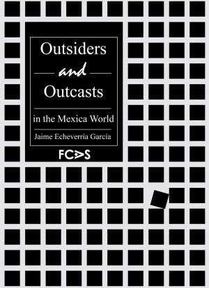 Cover of the book Outsiders and Outcasts in the Mexica World by Peter Pfister