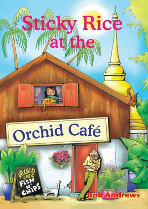 Cover of the book Sticky Rice at the Orchid Cafe by Bob D'Costa