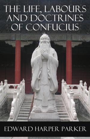 Cover of the book The Life, Labours and Doctrines of Confucius (Unabridged) by Émile Zola