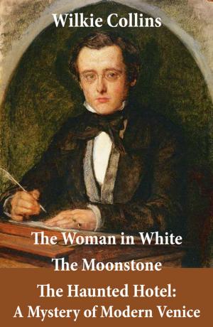 Cover of the book The Woman in White (illustrated) + The Moonstone + The Haunted Hotel: A Mystery of Modern Venice by Mark Twain