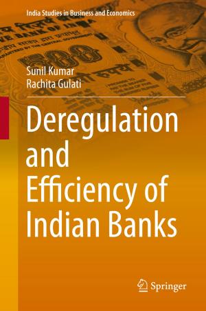 Cover of the book Deregulation and Efficiency of Indian Banks by P.K. Jain, Shveta Singh, Surendra Singh Yadav