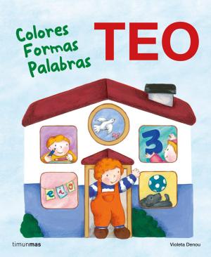 Cover of the book Teo. Colores Formas Palabras by Maria Camila Sanjinés, Tatiana Andrade