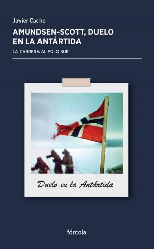 Cover of the book Amundsen - Scott: Duelo en la Antártida by Eduardo Martínez de Pisón