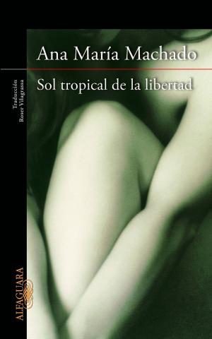 Cover of the book Sol tropical de la libertad by María Antonia Iglesias