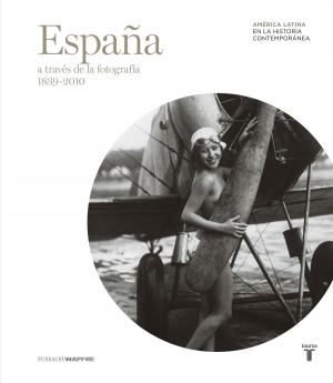 Cover of the book España a través de la fotografía (1839-2010) by Albert Solà