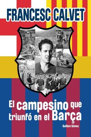 Cover of Francesc Calvet, el campesino que triunfó en el Barça