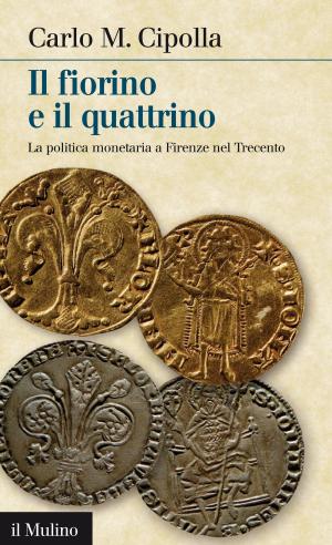 Cover of the book Il fiorino e il quattrino by Piero, Ignazi, Paola, Bordandini