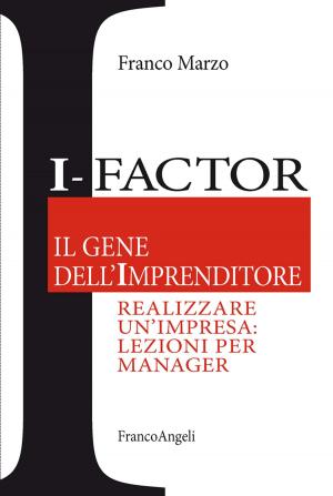 Book cover of I - Factor Il gene dell'imprenditore. Realizzare un'impresa: lezioni per manager