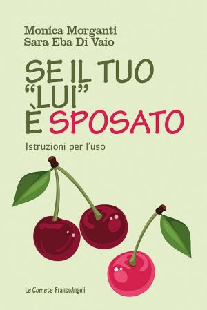 Cover of the book Se il tuo "lui" è sposato. Istruzioni per l'uso by AA. VV.