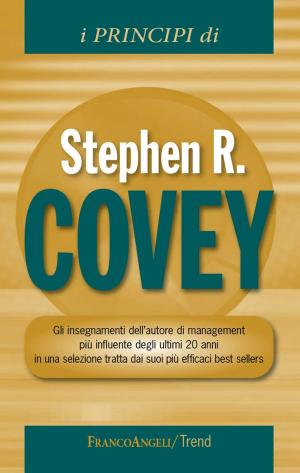 Book cover of I principi di Stephen R Covey. Gli insegnamenti dell'autore di management più influente degli ultimi 20 anni in una selezione tratta dai suoi più efficaci best sellers