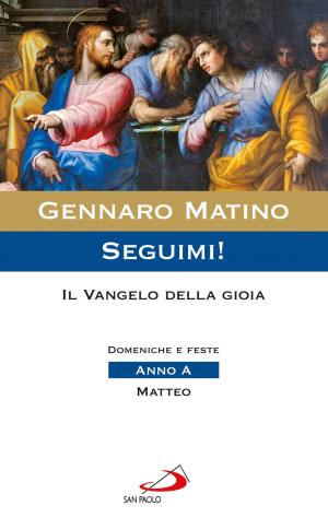 Cover of the book Seguimi! Il Vangelo della gioia. Domeniche e feste. Anno A - Matteo by Sergio Astori