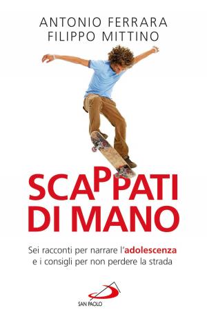 Cover of the book Scappati di mano. Sei racconti per narrare l'adolescenza e i consigli per non perdere la strada by Antonio Furioli