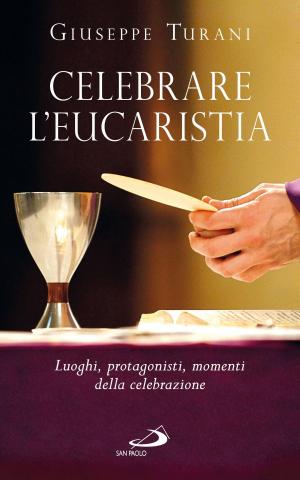 Cover of the book Celebrare l'Eucaristia. Luoghi, protagonisti, momenti della celebrazione by Richard Prégent, Huguette Bernard, Anastassis Kozanitis