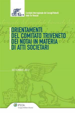 Cover of the book Orientamenti del Comitato Triveneto dei notai in materia di atti societari by Antonino Borghi, Piero Criso, Giuseppe Farneti (a cura di)